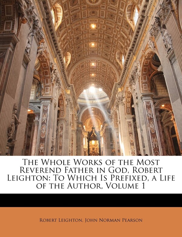 The Whole Works Of The Most Reverend Father In God Robert Leighton, Paperback | Indigo Chapters