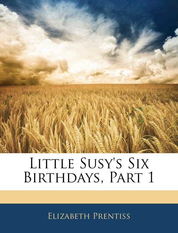 Little Susy's Six Birthdays Part 1 by Elizabeth Prentiss, Paperback | Indigo Chapters