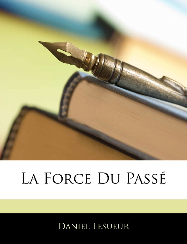 La Force Du Passé by Daniel Lesueur, Paperback | Indigo Chapters