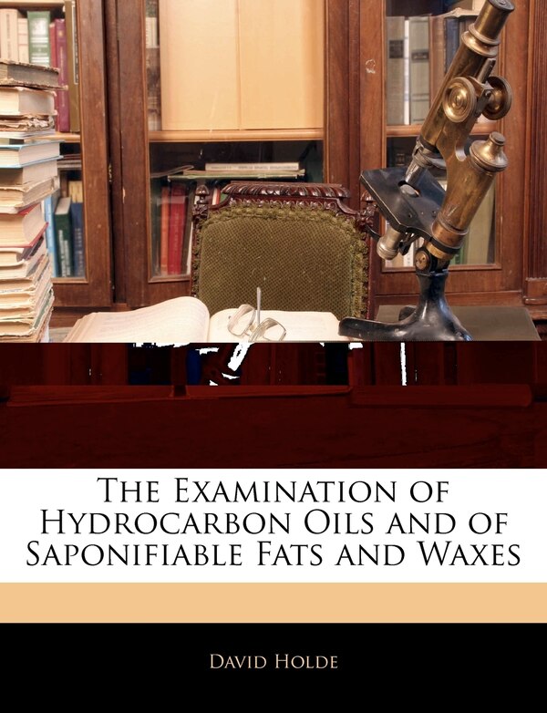 The Examination Of Hydrocarbon Oils And Of Saponifiable Fats And Waxes by David Holde, Paperback | Indigo Chapters