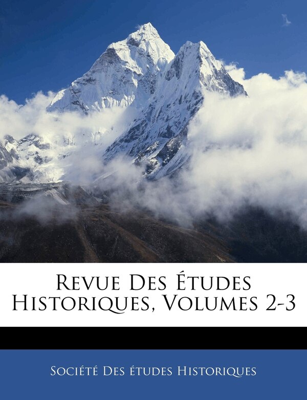 Revue Des Études Historiques Volumes 2-3 by Société Des Études Historiques, Paperback | Indigo Chapters