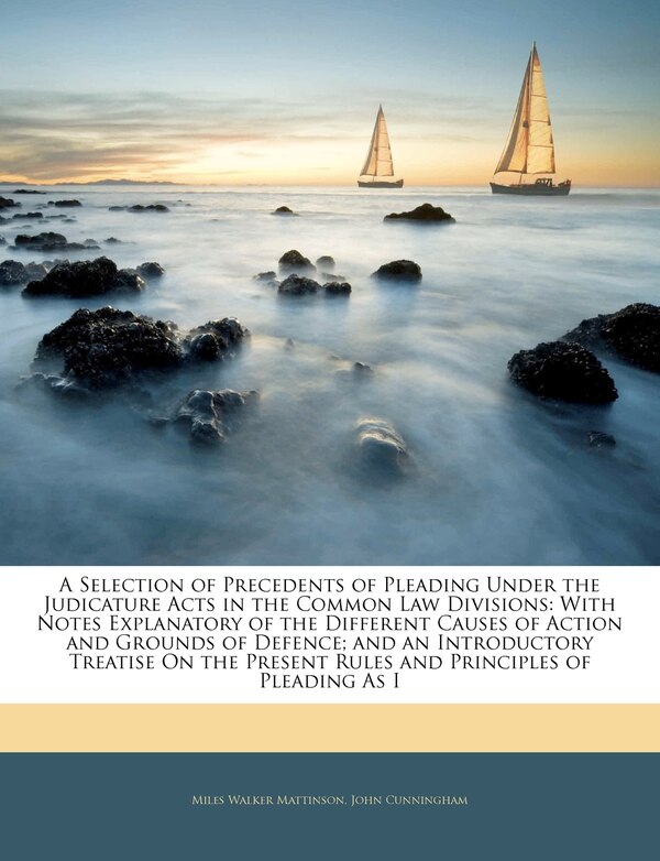 A Selection of Precedents of Pleading Under the Judicature Acts in the Common Law Divisions by Miles Walker Mattinson, Paperback | Indigo Chapters