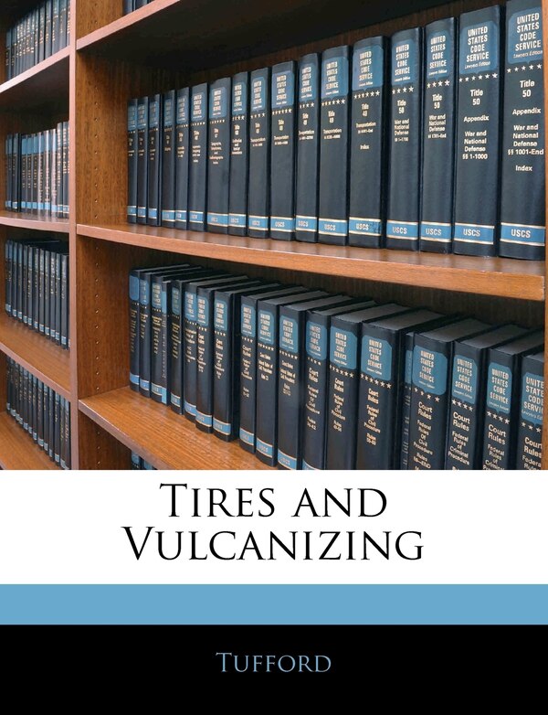 Tires and Vulcanizing by Tufford Tufford, Paperback | Indigo Chapters