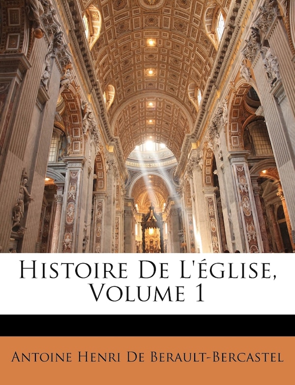 Histoire De L'église Volume 1 by Antoine Henri De Berault-bercastel, Paperback | Indigo Chapters