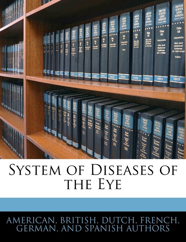 System of Diseases of the Eye by British Dutch American, Paperback | Indigo Chapters