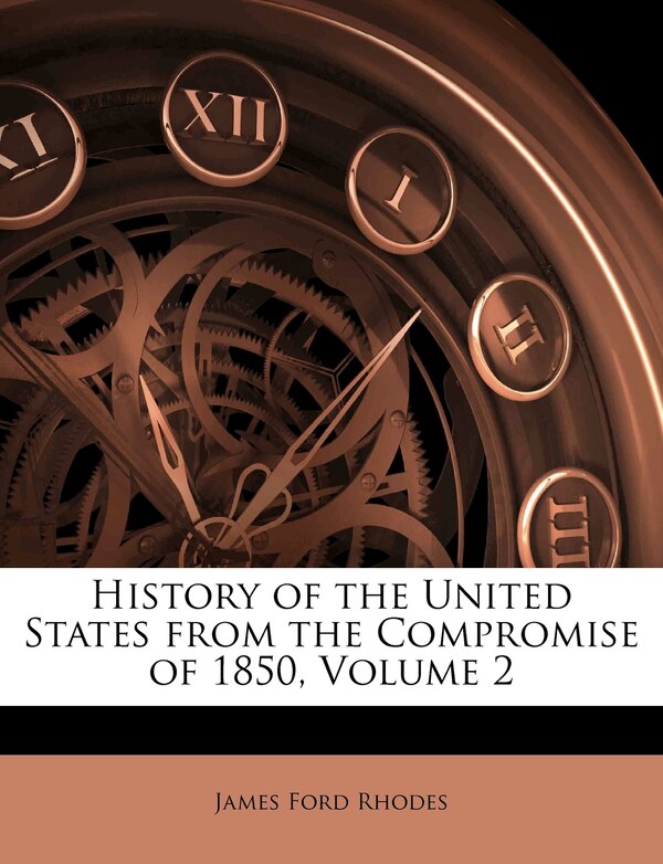 History of the United States from the Compromise of 1850 Volume 2 by James Ford Rhodes, Paperback | Indigo Chapters