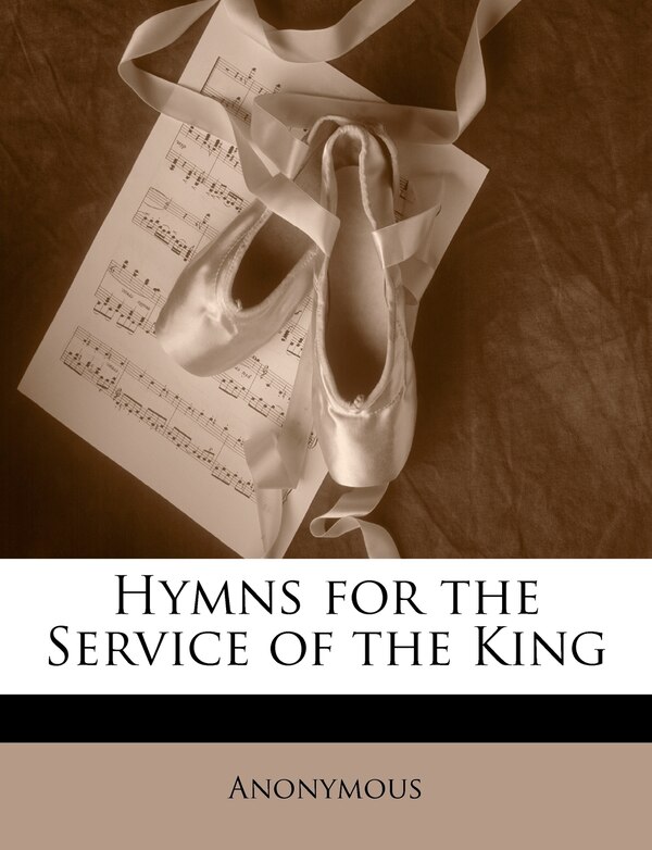 Hymns For The Service Of The King by Anonymous, Paperback | Indigo Chapters