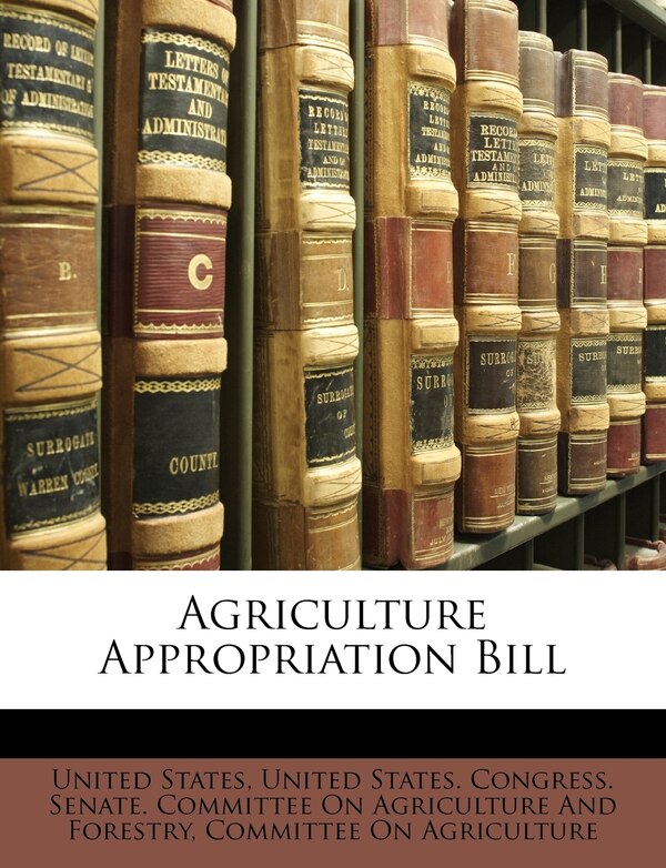 Agriculture Appropriation Bill by United States, Paperback | Indigo Chapters