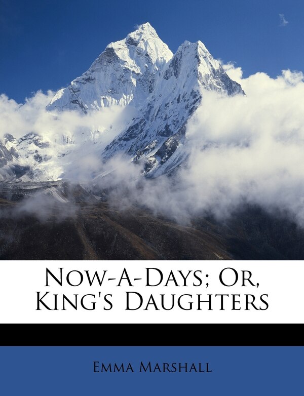 Now-a-days; Or King's Daughters by Emma Marshall, Paperback | Indigo Chapters