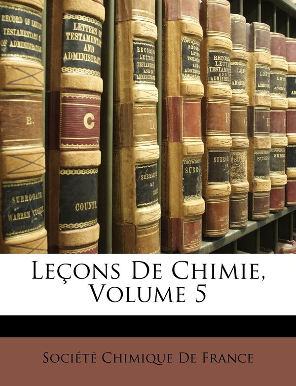 Leçons De Chimie Volume 5 by Société Chimique De France, Paperback | Indigo Chapters