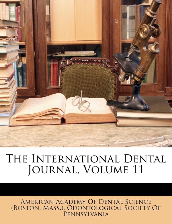 The International Dental Journal Volume 11 by American American Academy of Dental Science (Bost, Paperback | Indigo Chapters