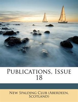 Publications Issue 18 by Scotland) New Spalding Club (aberdeen, Paperback | Indigo Chapters