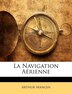 La Navigation Aérienne by Arthur Mangin, Paperback | Indigo Chapters
