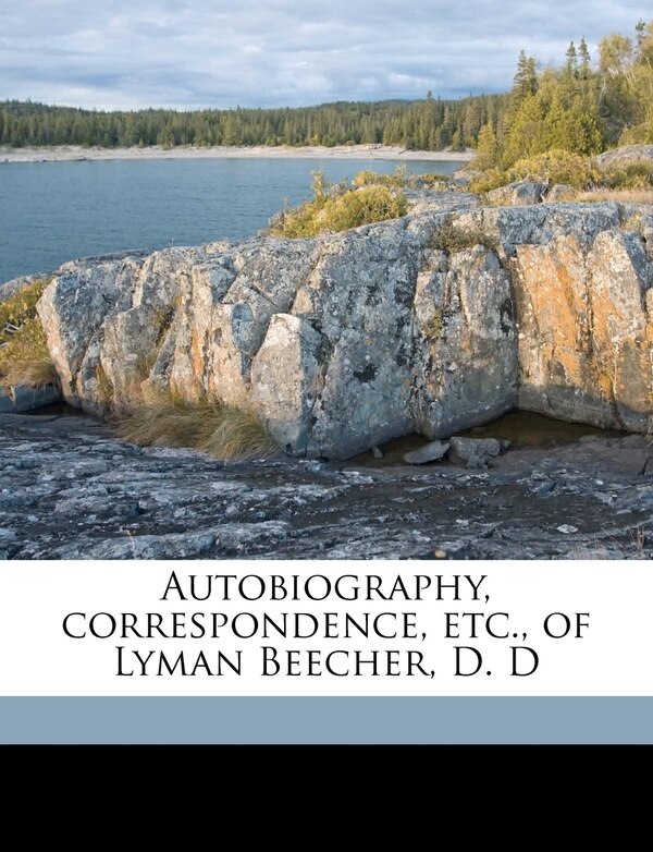 Autobiography Correspondence Etc. Of Lyman Beecher D. D Volume 01, Paperback | Indigo Chapters