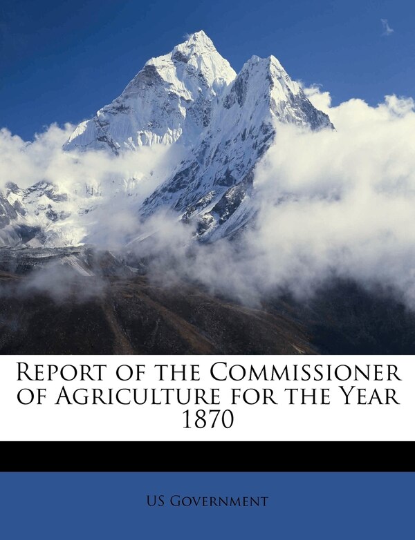 Report of the Commissioner of Agriculture for the Year 1870 by Us Government, Paperback | Indigo Chapters