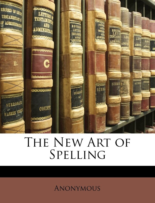 The New Art of Spelling by Anonymous, Paperback | Indigo Chapters