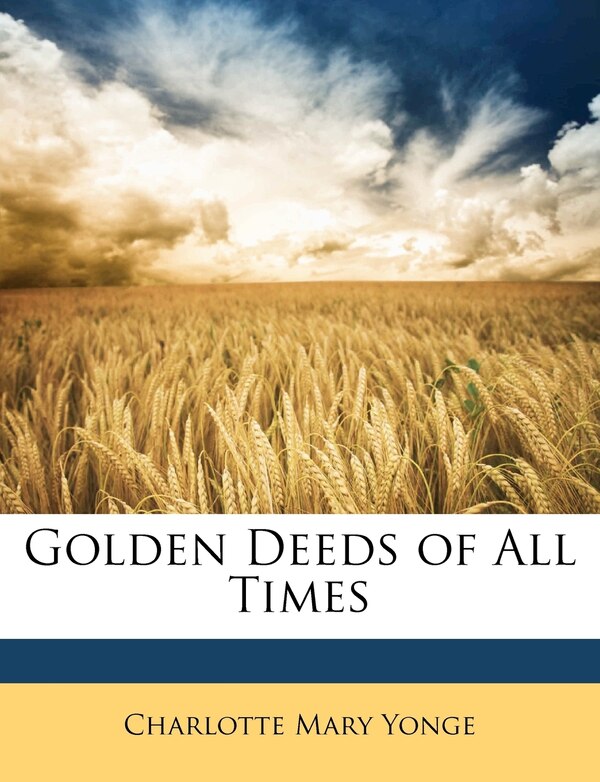 Golden Deeds of All Times by Charlotte Mary Yonge, Paperback | Indigo Chapters