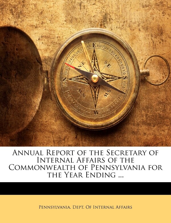 Annual Report of the Secretary of Internal Affairs of the Commonwealth of Pennsylvania for the Year Ending | Indigo Chapters