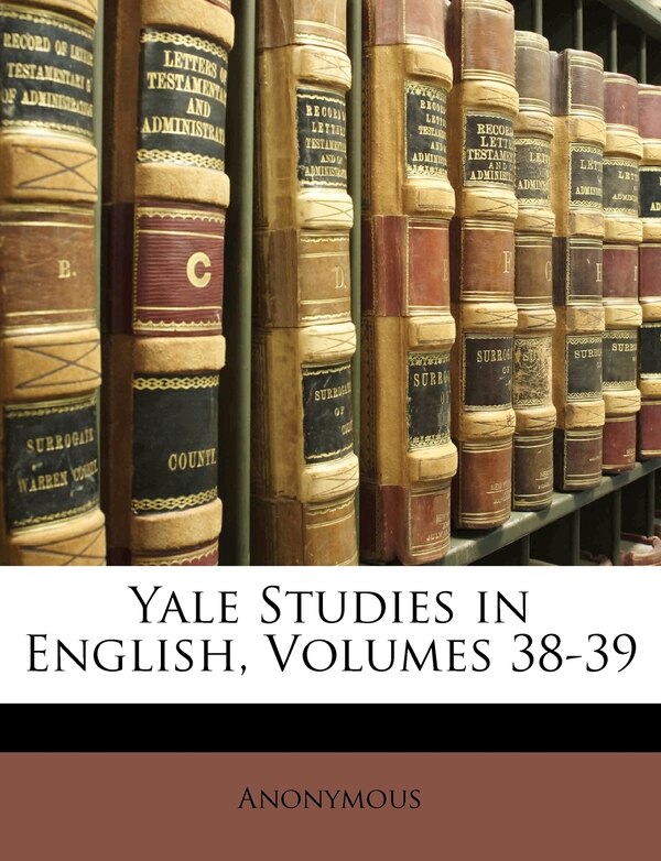 Yale Studies in English Volumes 38-39 by Anonymous, Paperback | Indigo Chapters