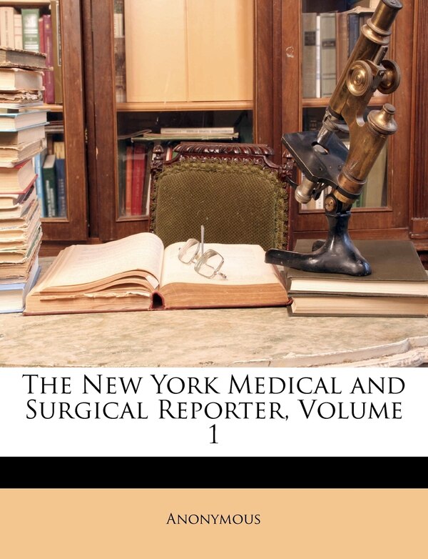 The New York Medical and Surgical Reporter Volume 1 by Anonymous, Paperback | Indigo Chapters