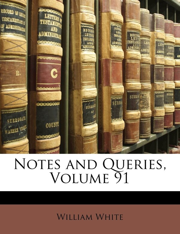 Notes and Queries Volume 91 by William White, Paperback | Indigo Chapters