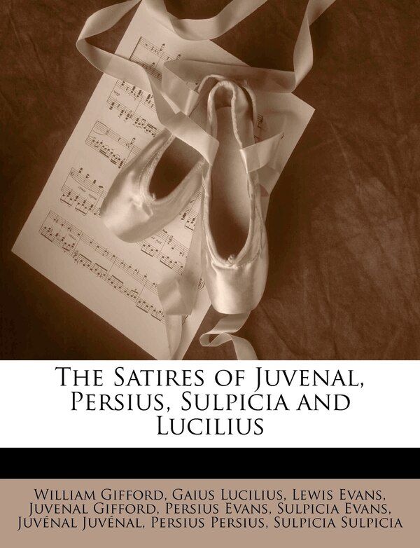 The Satires Of Juvenal Persius Sulpicia And Lucilius by William Gifford, Paperback | Indigo Chapters