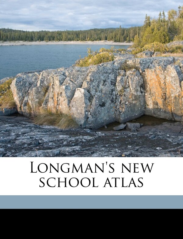 Longman's new school atlas by Geo G 1850-1930 Chisholm, Paperback | Indigo Chapters