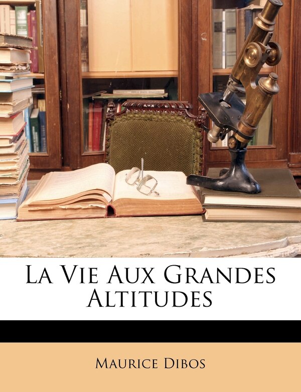 La Vie Aux Grandes Altitudes by Maurice Dibos, Paperback | Indigo Chapters