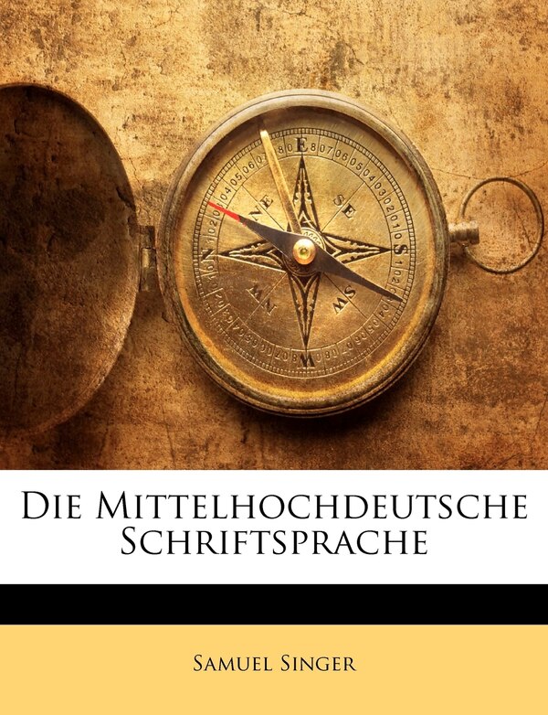 Die Mittelhochdeutsche Schriftsprache by Samuel Singer, Paperback | Indigo Chapters