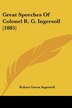Great Speeches Of Colonel R. G. Ingersoll (1885) by Robert Green Ingersoll, Paperback | Indigo Chapters