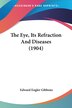 The Eye Its Refraction And Diseases (1904) by Edward Engler Gibbons, Paperback | Indigo Chapters