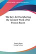 The Keys for Deciphering the Greatest Work of Sir Francis Bacon, Hardcover | Indigo Chapters