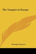 The Vampire in Europe by Montague Summers, Hardcover | Indigo Chapters