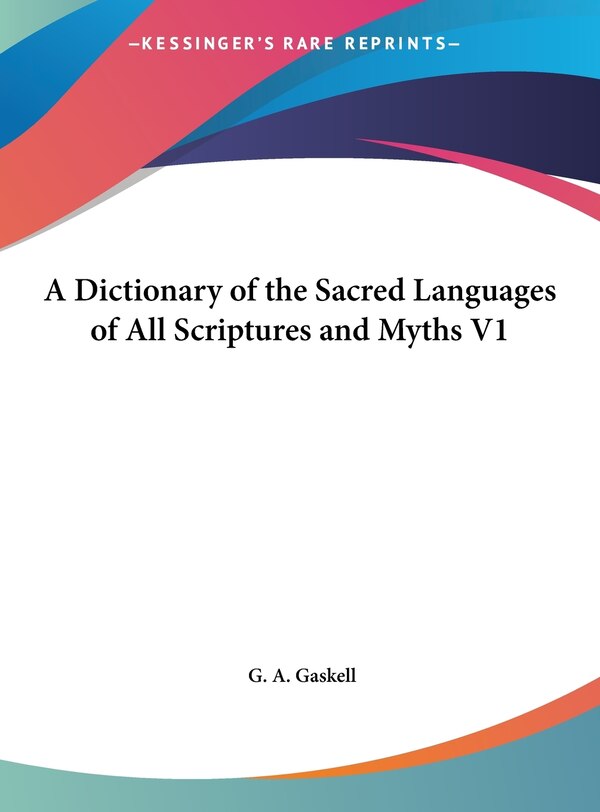 A Dictionary of the Sacred Languages of All Scriptures and Myths V1 by G A Gaskell, Hardcover | Indigo Chapters