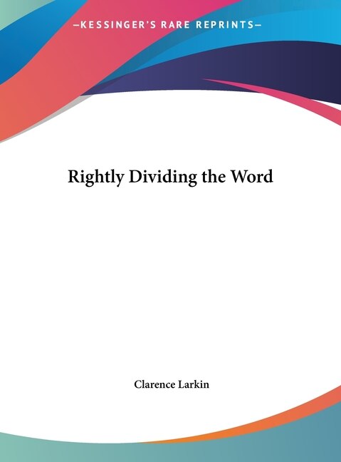 Rightly Dividing the Word by Clarence Larkin, Hardcover | Indigo Chapters