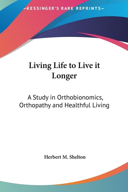 Living Life to Live it Longer by Herbert M Shelton, Hardcover | Indigo Chapters