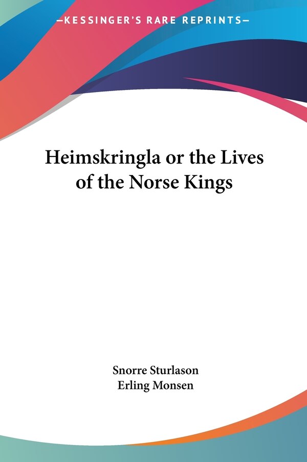 Heimskringla or the Lives of the Norse Kings by Snorre Sturlason, Hardcover | Indigo Chapters