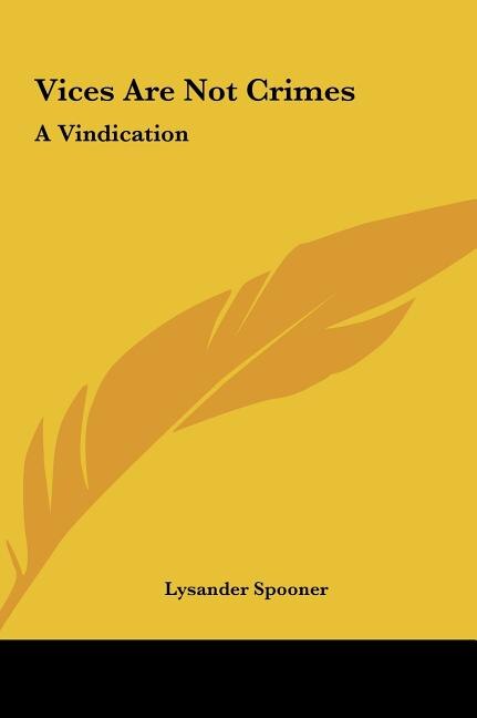 Vices Are Not Crimes by Lysander Spooner, Hardcover | Indigo Chapters