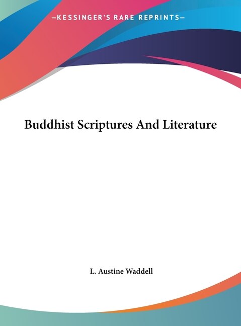 Buddhist Scriptures And Literature by L Austine Waddell, Hardcover | Indigo Chapters