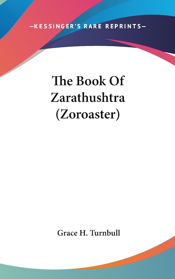 The Book Of Zarathushtra (Zoroaster) by Grace H Turnbull, Hardcover | Indigo Chapters