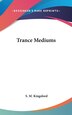 Trance Mediums by S M Kingsford, Hardcover | Indigo Chapters