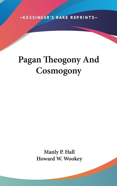 Pagan Theogony And Cosmogony by Manly P Hall, Hardcover | Indigo Chapters