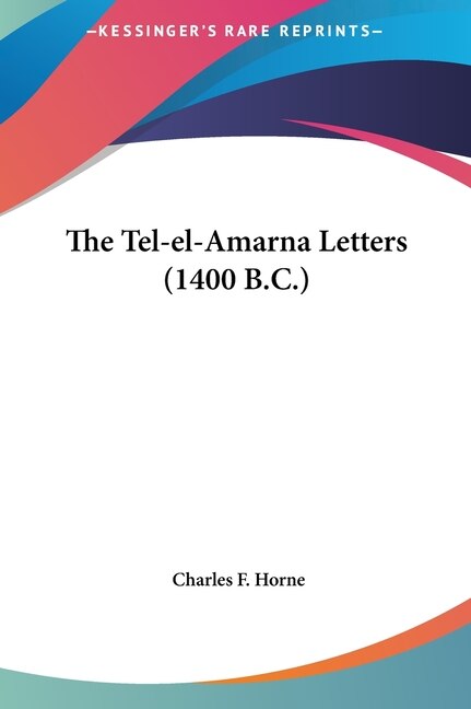 The Tel-el-Amarna Letters (1400 B.C.) by Charles F Horne, Hardcover | Indigo Chapters