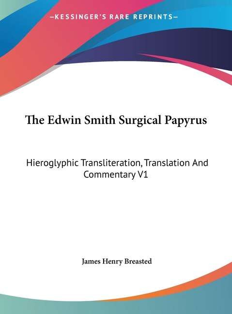 The Edwin Smith Surgical Papyrus by James Henry Breasted, Hardcover | Indigo Chapters