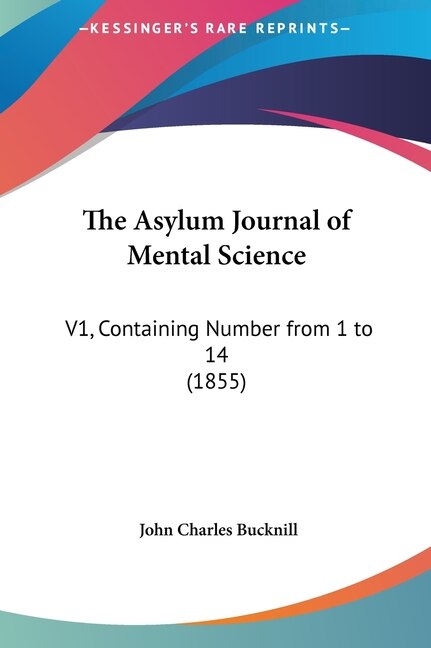 The Asylum Journal of Mental Science by John Charles Bucknill, Hardcover | Indigo Chapters