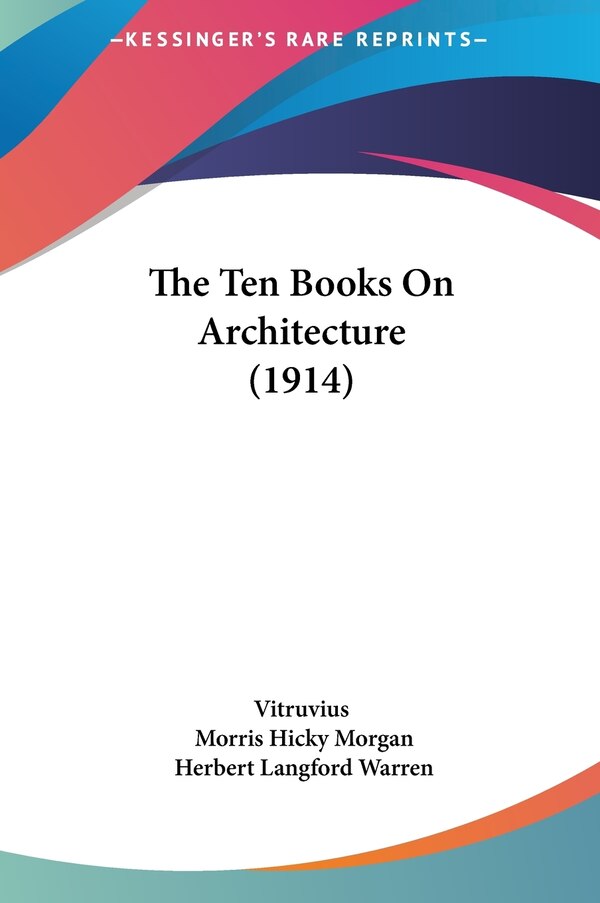The Ten Books On Architecture (1914) by Vitruvius Vitruvius, Hardcover | Indigo Chapters