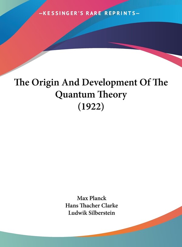 The Origin And Development Of The Quantum Theory (1922) by Max Planck, Hardcover | Indigo Chapters