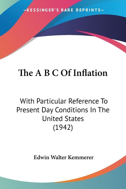 The A B C of Inflation by Edwin Walter Kemmerer, Paperback | Indigo Chapters