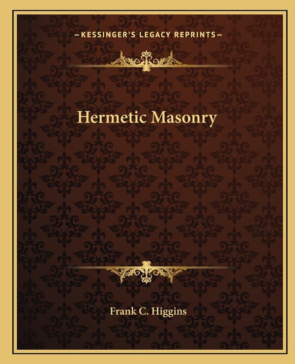 Hermetic Masonry by Frank C Higgins, Paperback | Indigo Chapters