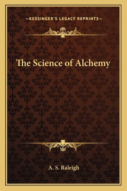 The Science of Alchemy by A S Raleigh, Paperback | Indigo Chapters